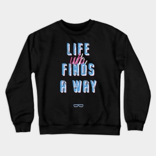 Life Finds A Way Crewneck Sweatshirt